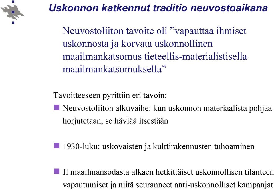 alkuvaihe: kun uskonnon materiaalista pohjaa horjutetaan, se häviää itsestään 1930-luku: uskovaisten ja kulttirakennusten