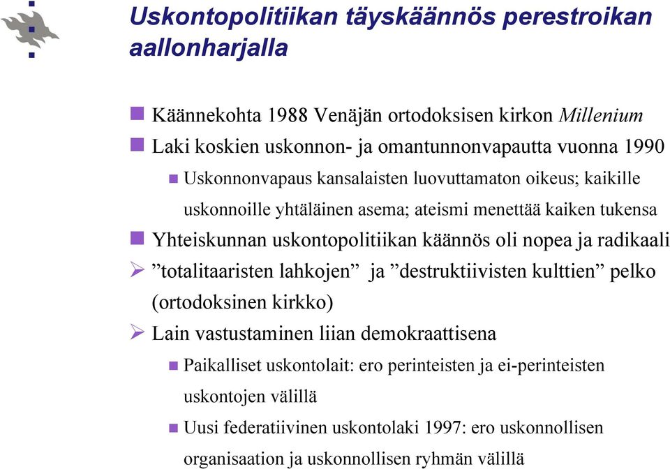 oli nopea ja radikaali totalitaaristen lahkojen ja destruktiivisten kulttien pelko (ortodoksinen kirkko) Lain vastustaminen liian demokraattisena Paikalliset