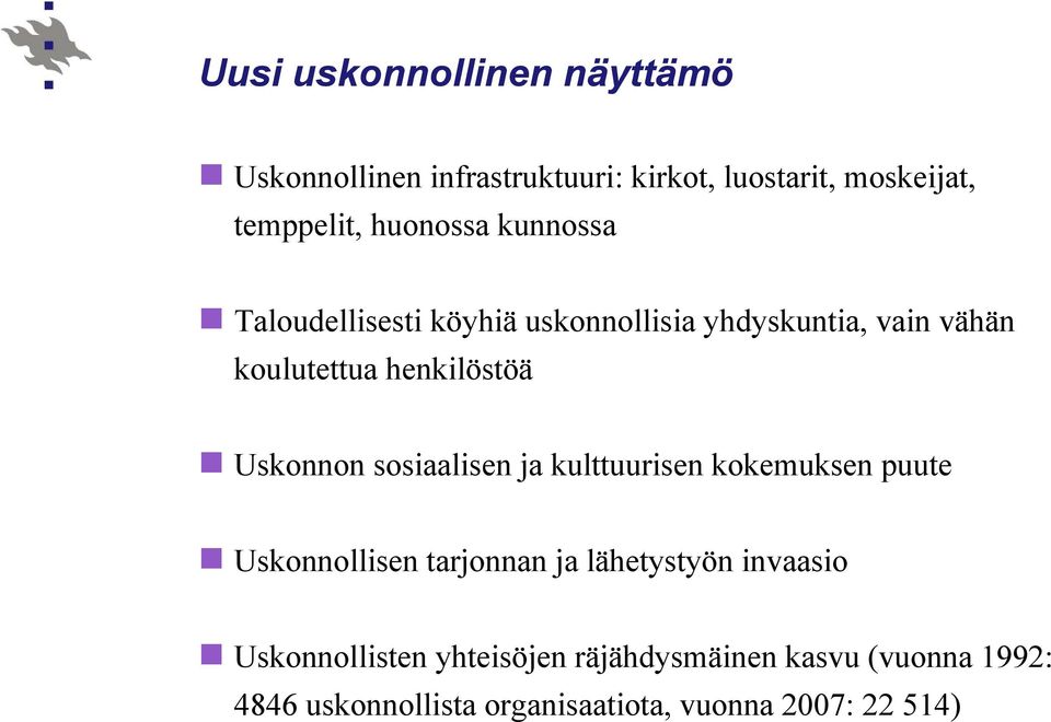 Uskonnon sosiaalisen ja kulttuurisen kokemuksen puute Uskonnollisen tarjonnan ja lähetystyön invaasio