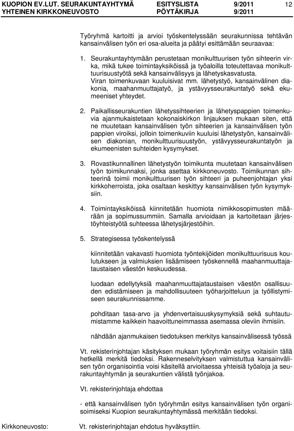 Viran toimenkuvaan kuuluisivat mm. lähetystyö, kansainvälinen diakonia, maahanmuuttajatyö, ja ystävyysseurakuntatyö sekä ekumeeniset yhteydet. 2.