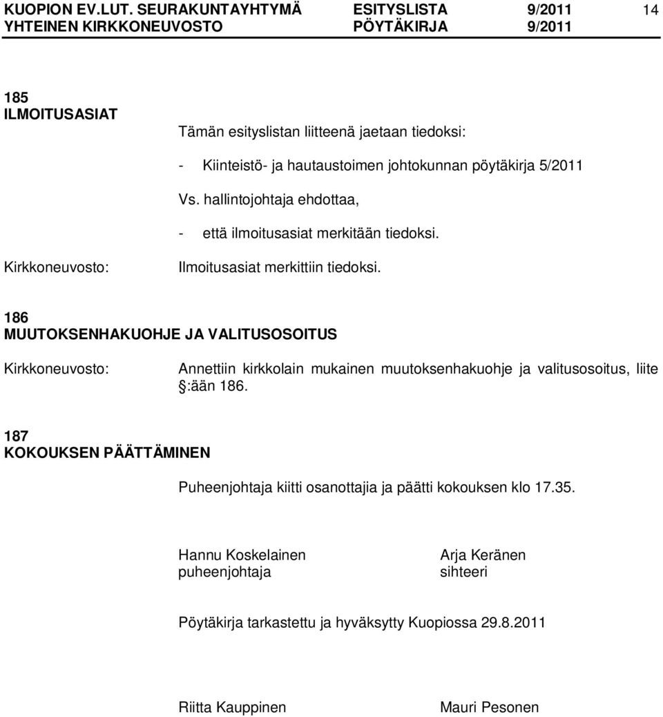 186 MUUTOKSENHAKUOHJE JA VALITUSOSOITUS Annettiin kirkkolain mukainen muutoksenhakuohje ja valitusosoitus, liite :ään 186.