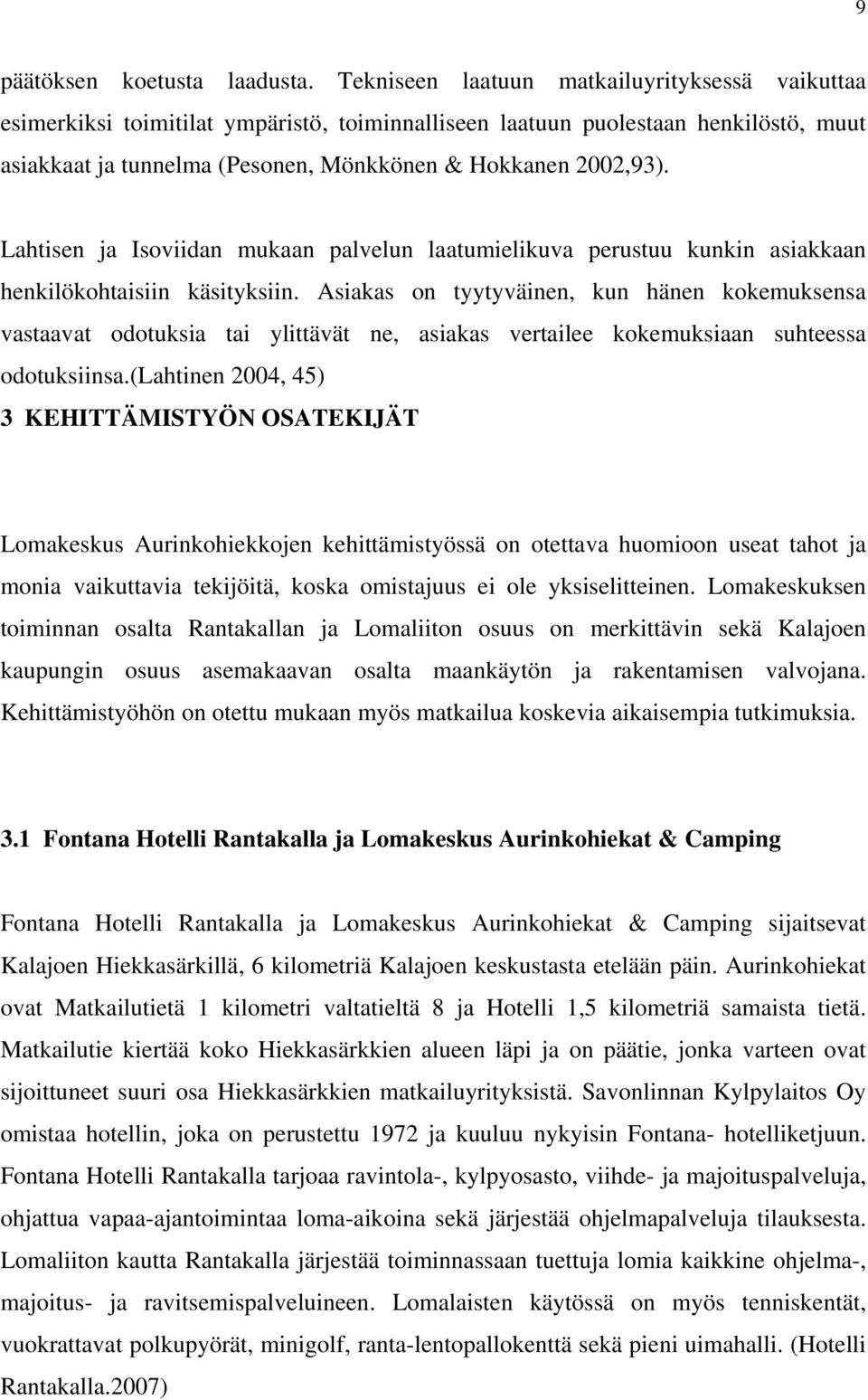 Lahtisen ja Isoviidan mukaan palvelun laatumielikuva perustuu kunkin asiakkaan henkilökohtaisiin käsityksiin.