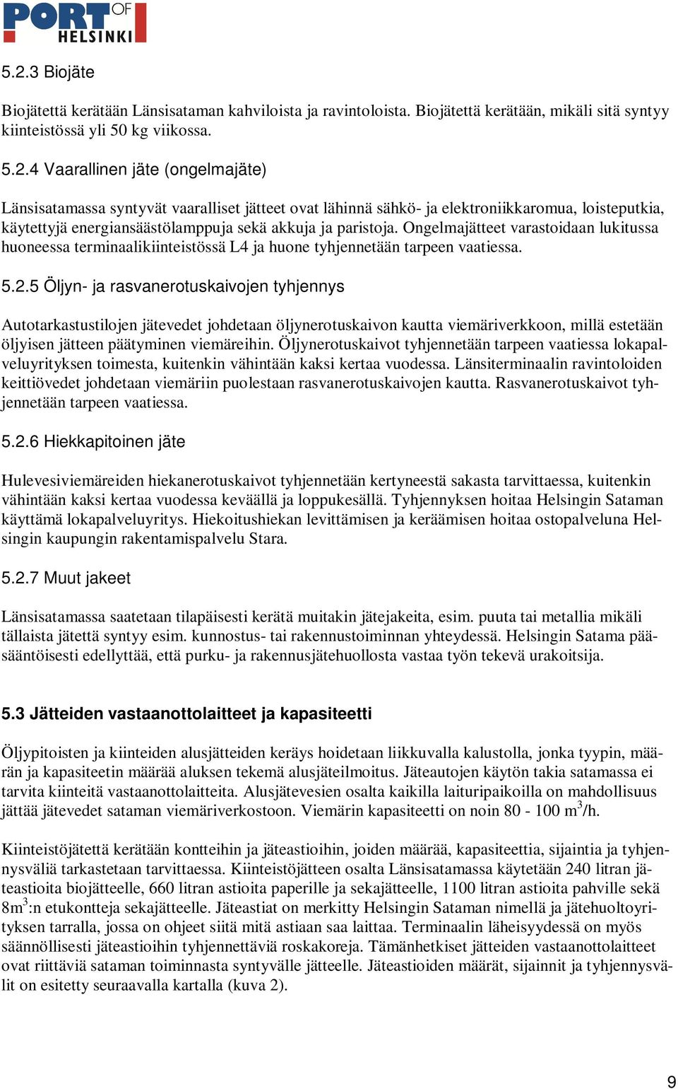 5 Öljyn- ja rasvanerotuskaivojen tyhjennys Autotarkastustilojen jätevedet johdetaan öljynerotuskaivon kautta viemäriverkkoon, millä estetään öljyisen jätteen päätyminen viemäreihin.