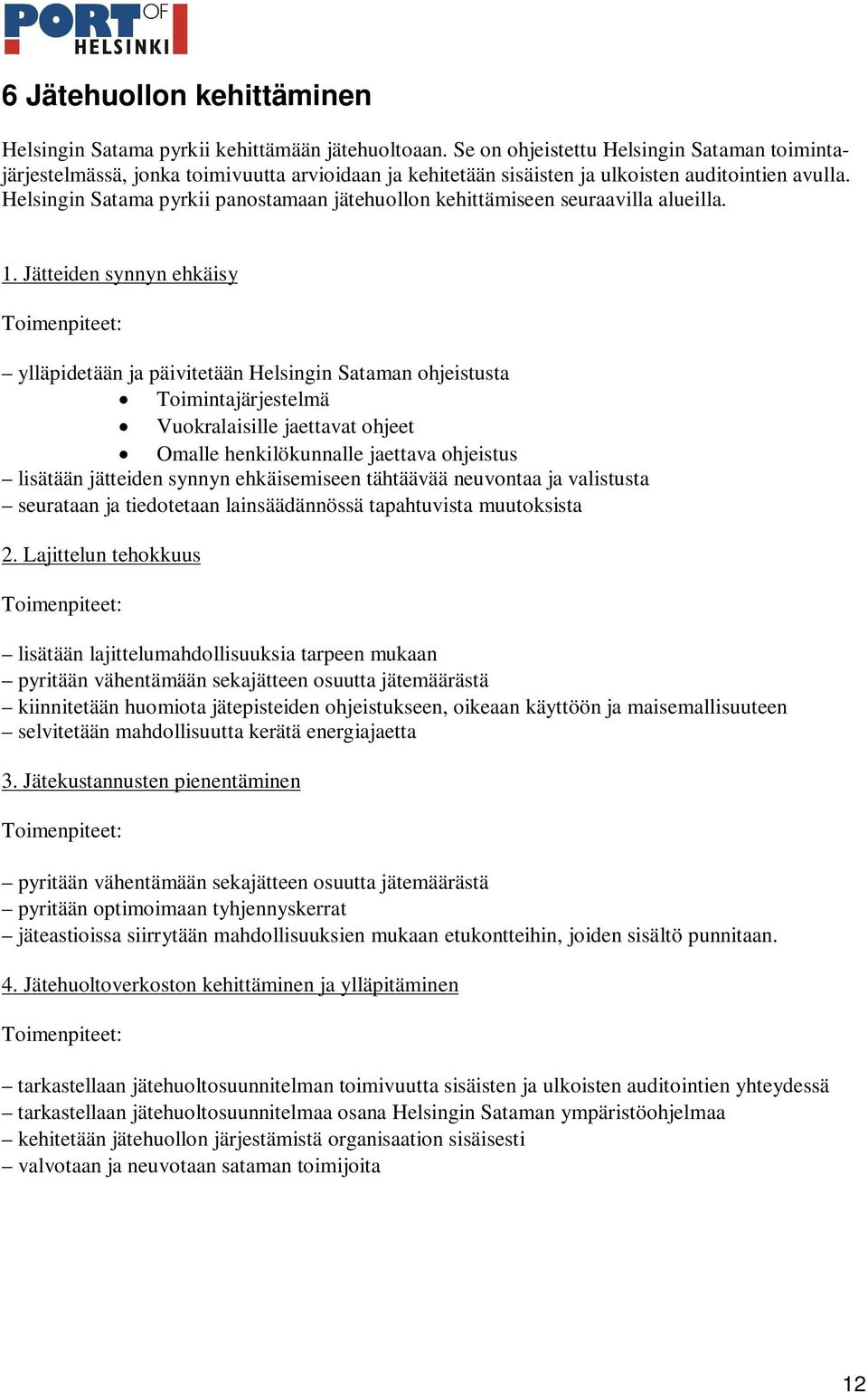 Helsingin Satama pyrkii panostamaan jätehuollon kehittämiseen seuraavilla alueilla. 1.