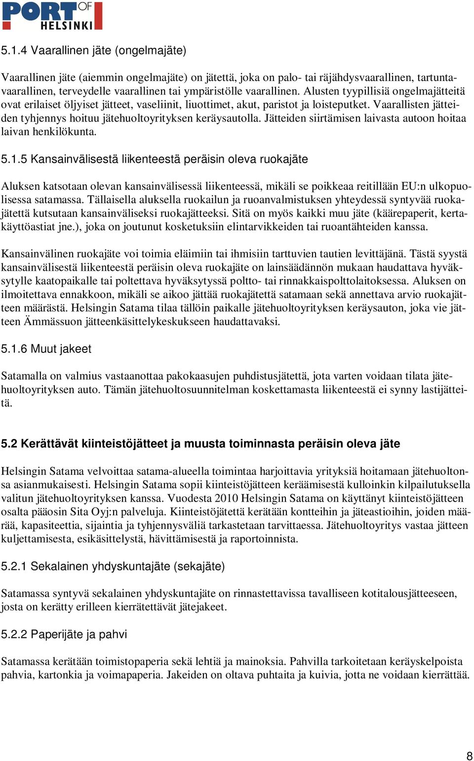 Vaarallisten jätteiden tyhjennys hoituu jätehuoltoyrityksen keräysautolla. Jätteiden siirtämisen laivasta autoon hoitaa laivan henkilökunta. 5.1.