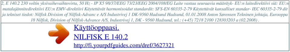 matalajännitedirektiivi EU:n EMV-direktiivi Käytettävät harmonisoidut standardit: SFS-EN 60335-2-79 Käytettävät kansalliset standar- IEC 60335-2-79 dit
