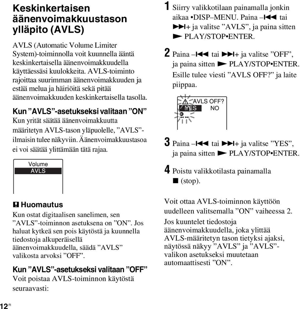 Kun AVLS -asetukseksi valitaan ON Kun yrität säätää äänenvoimakkuutta määritetyn AVLS-tason yläpuolelle, AVLS - ilmaisin tulee näkyviin. Äänenvoimakkuustasoa ei voi säätää ylittämään tätä rajaa.