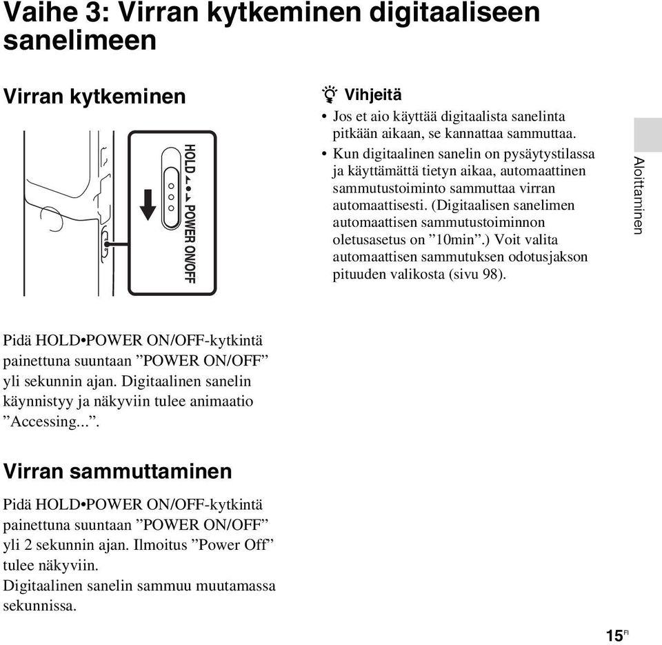 (Digitaalisen sanelimen automaattisen sammutustoiminnon oletusasetus on 10min.) Voit valita automaattisen sammutuksen odotusjakson pituuden valikosta (sivu 98).