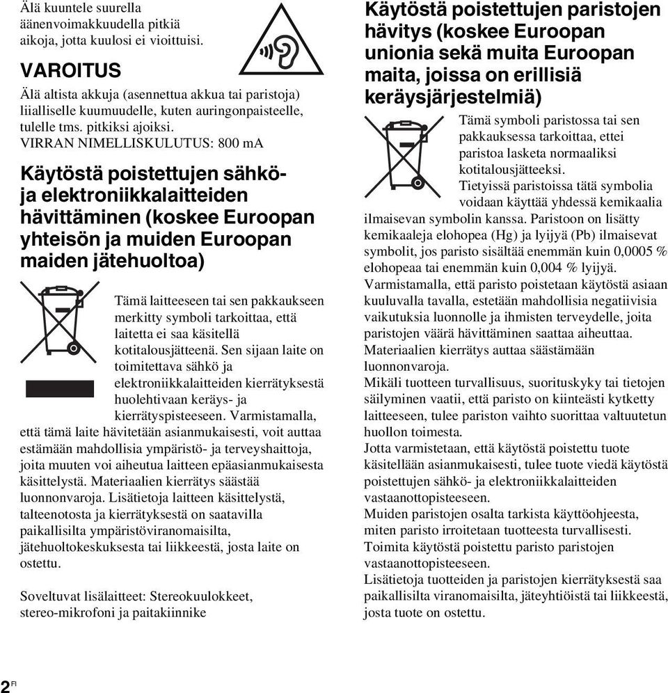 VIRRAN NIMELLISKULUTUS: 800 ma Käytöstä poistettujen sähköja elektroniikkalaitteiden hävittäminen (koskee Euroopan yhteisön ja muiden Euroopan maiden jätehuoltoa) Tämä laitteeseen tai sen pakkaukseen