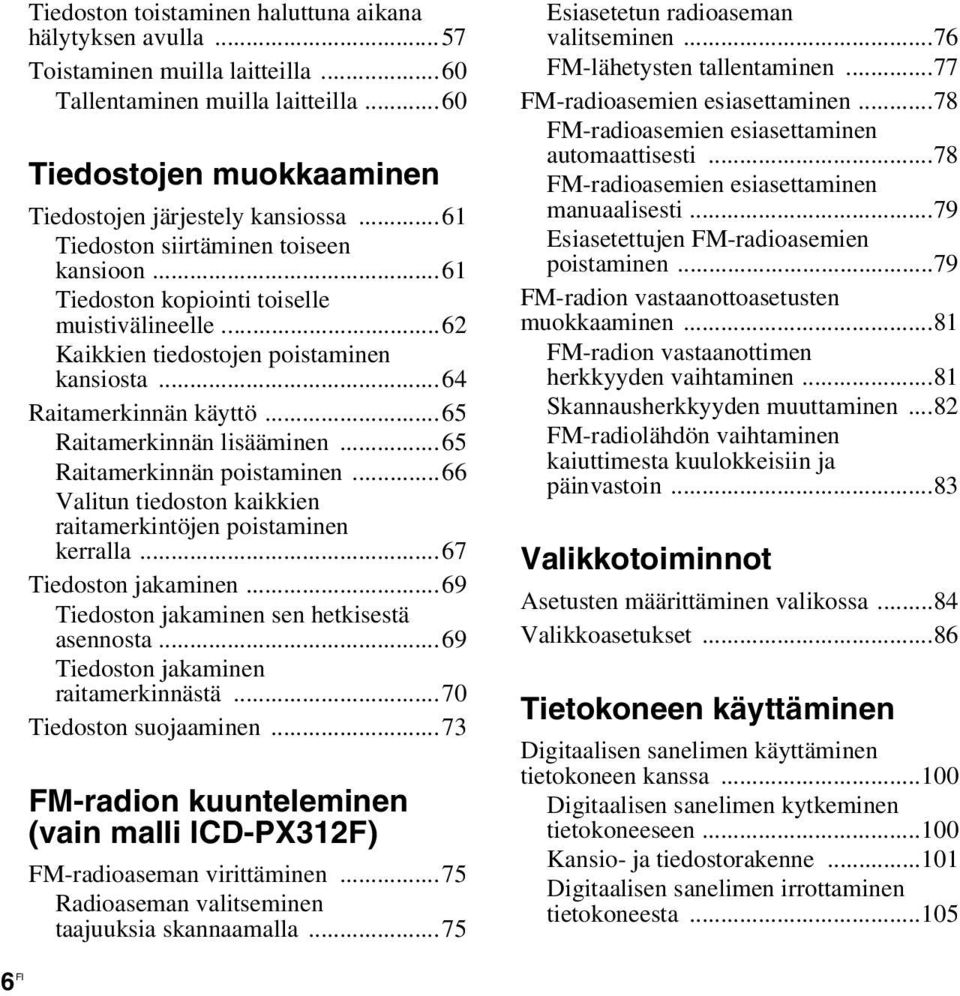 ..65 Raitamerkinnän poistaminen...66 Valitun tiedoston kaikkien raitamerkintöjen poistaminen kerralla...67 Tiedoston jakaminen...69 Tiedoston jakaminen sen hetkisestä asennosta.