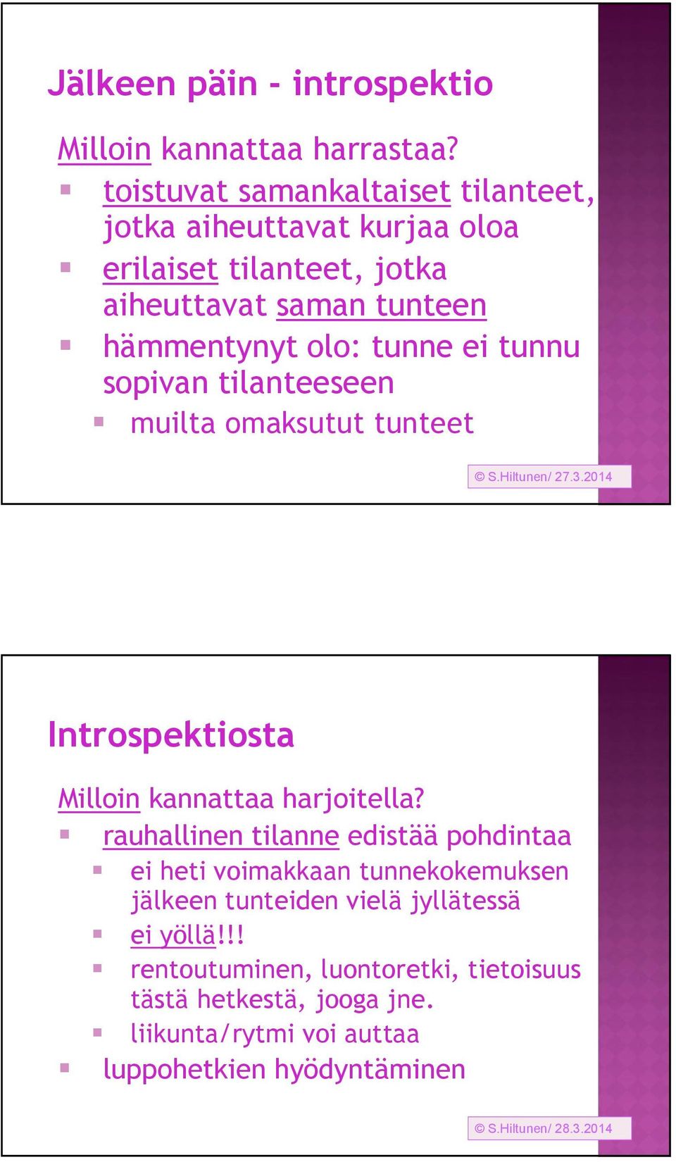 tunnu sopivan tilanteeseen muilta omaksutut tunteet S.Hiltunen/ 27.3.2014 Introspektiosta Milloin kannattaa harjoitella?