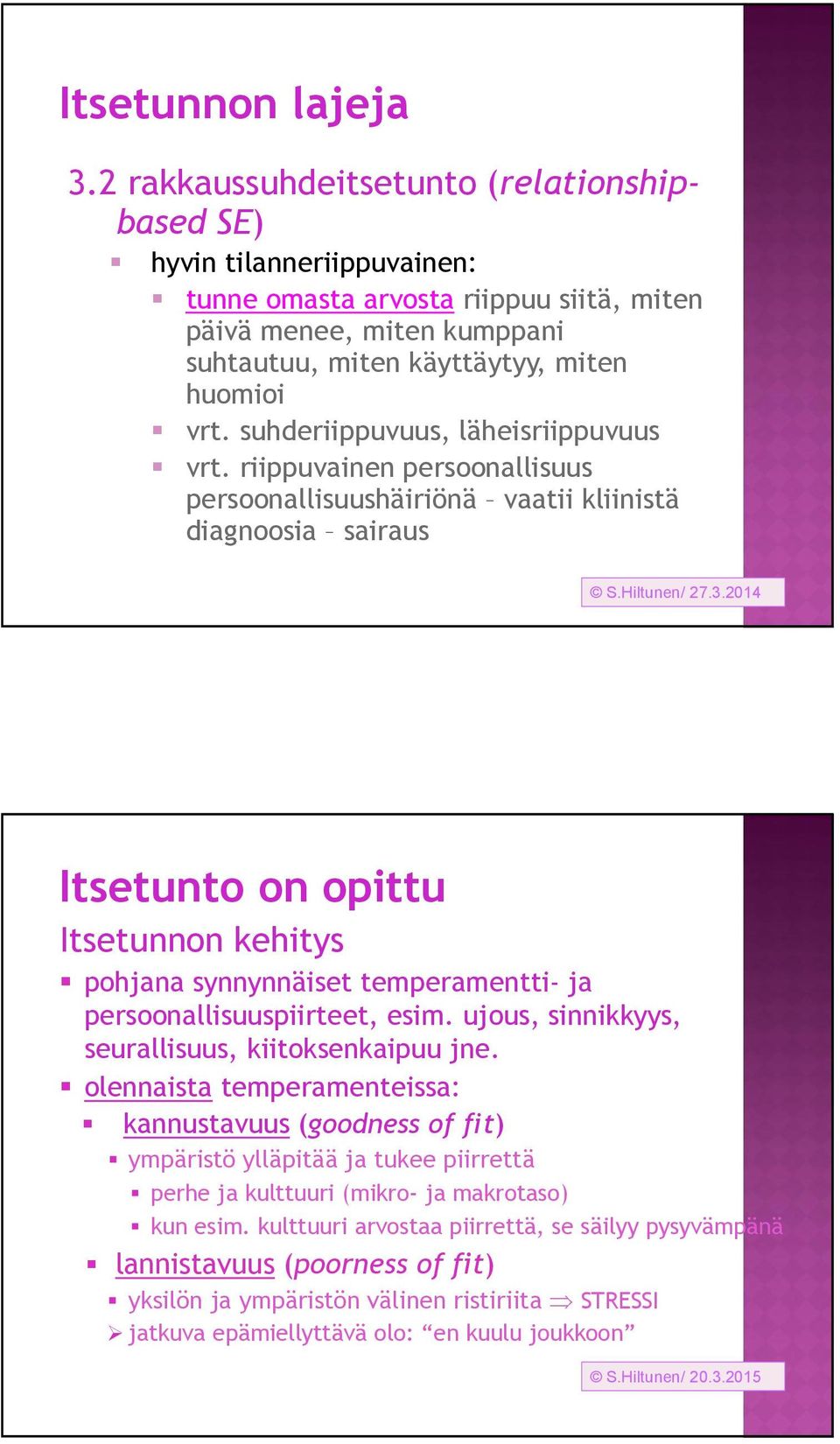 suhderiippuvuus, läheisriippuvuus vrt. riippuvainen persoonallisuus persoonallisuushäiriönä vaatii kliinistä diagnoosia sairaus S.Hiltunen/ 27.3.