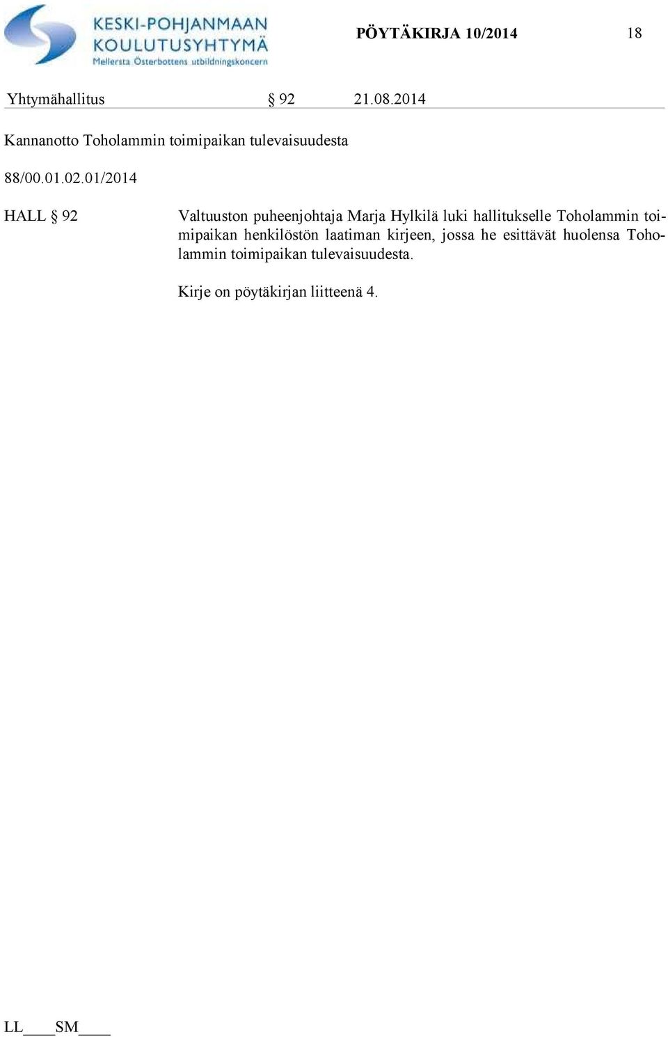 01/2014 HALL 92 Valtuuston puheenjohtaja Marja Hylkilä luki hallitukselle Toholammin