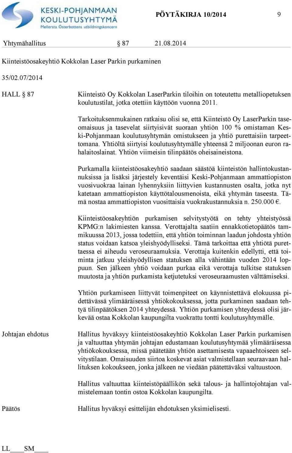 Tarkoituksenmukainen ratkaisu olisi se, että Kiinteistö Oy LaserParkin ta seomai suus ja tasevelat siirtyisivät suoraan yhtiön 100 % omistaman Keski-Poh jan maan koulutusyhtymän omistukseen ja yhtiö