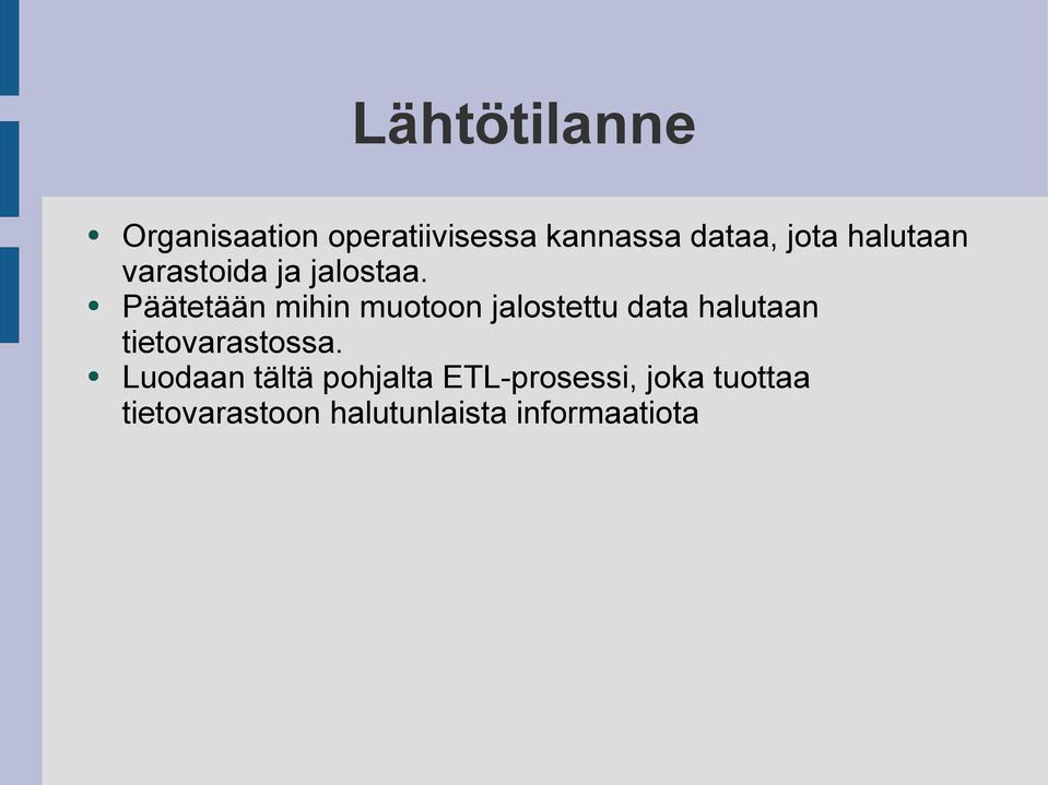 jalostettu data halutaan tietovarastossa Luodaan tältä pohjalta