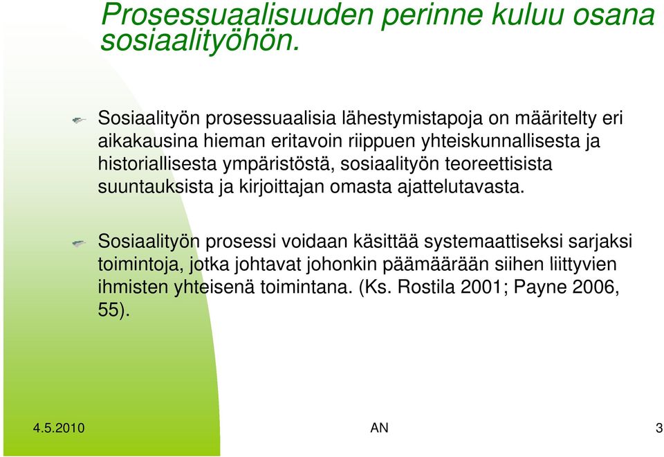 t ja historiallisesta ympäristöstä, sosiaalityön teoreettisista suuntauksista ja kirjoittajan omasta ajattelutavasta.