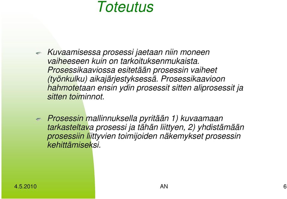 Prosessikaavioon hahmotetaan ensin ydin prosessit sitten aliprosessit ja sitten toiminnot.