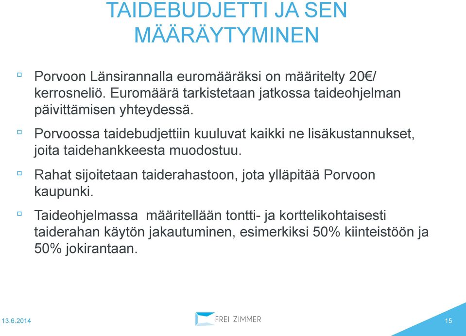 Porvoossa taidebudjettiin kuuluvat kaikki ne lisäkustannukset, joita taidehankkeesta muodostuu.