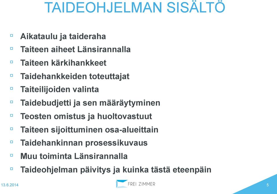 määräytyminen Teosten omistus ja huoltovastuut Taiteen sijoittuminen osa-alueittain