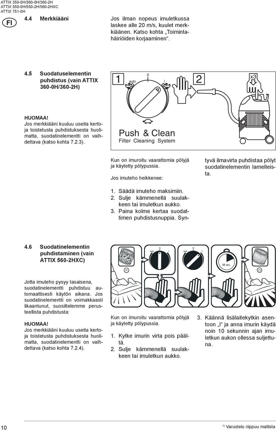 Push & Clean Filter Cleaning System Kun on imuroitu vaarattomia pölyjä ja käytetty pölypussia. Jos imuteho heikkenee: 1. Säädä imuteho maksimiin.. Sulje kämmenellä suulakkeen tai imuletkun aukko.