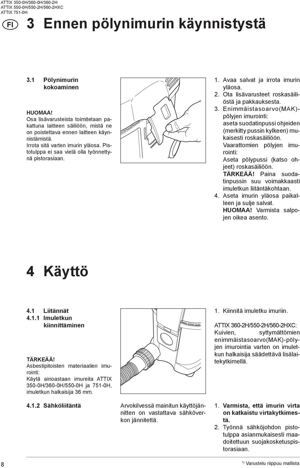 . Enimmäistasoarvo(MAK)- pölyjen imurointi: aseta suodatinpussi ohjeiden (merkitty pussin kylkeen) mukaisesti roskasäiliöön.