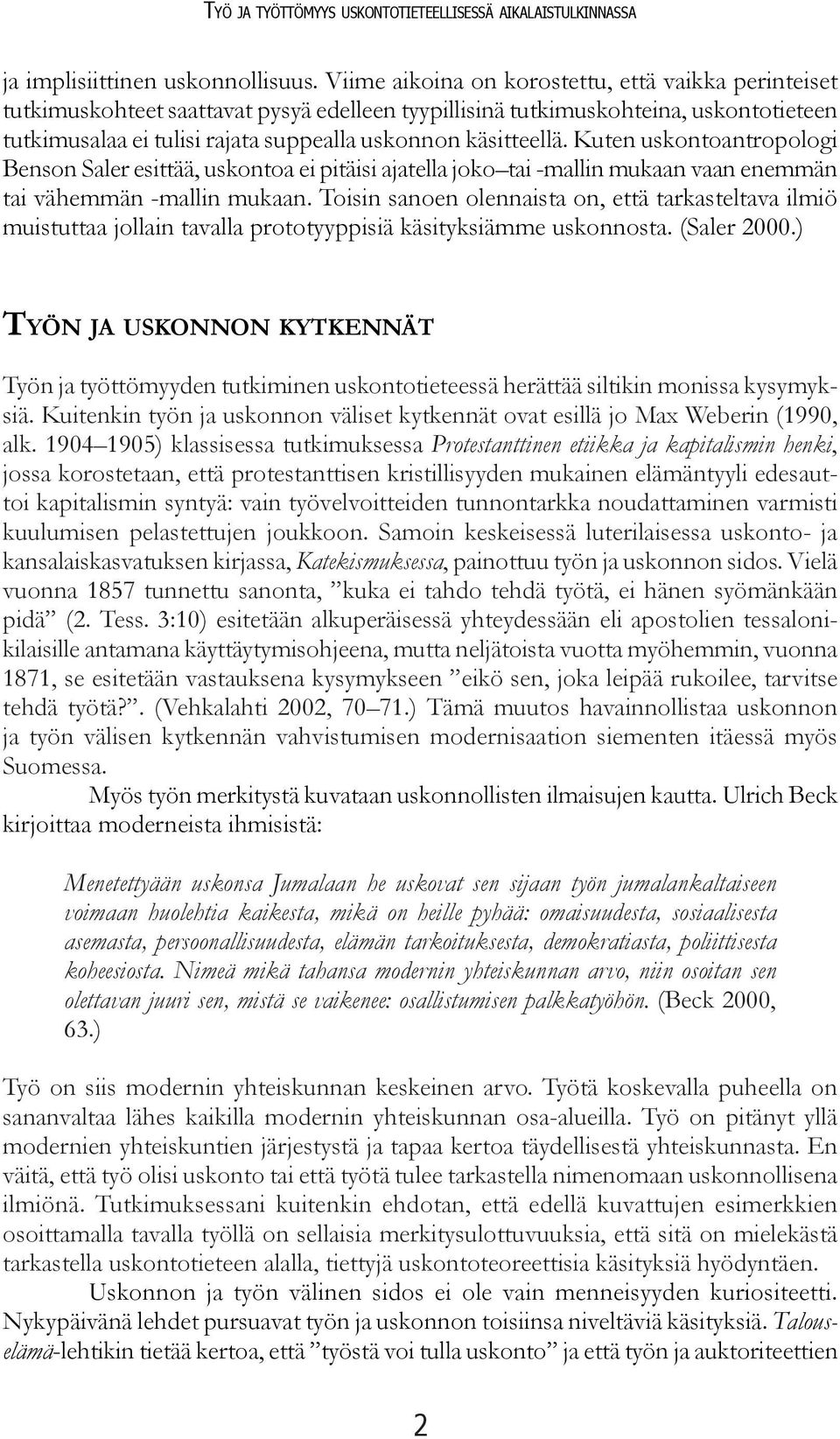 käsitteellä. Kuten uskontoantropologi Benson Saler esittää, uskontoa ei pitäisi ajatella joko tai -mallin mukaan vaan enemmän tai vähemmän -mallin mukaan.