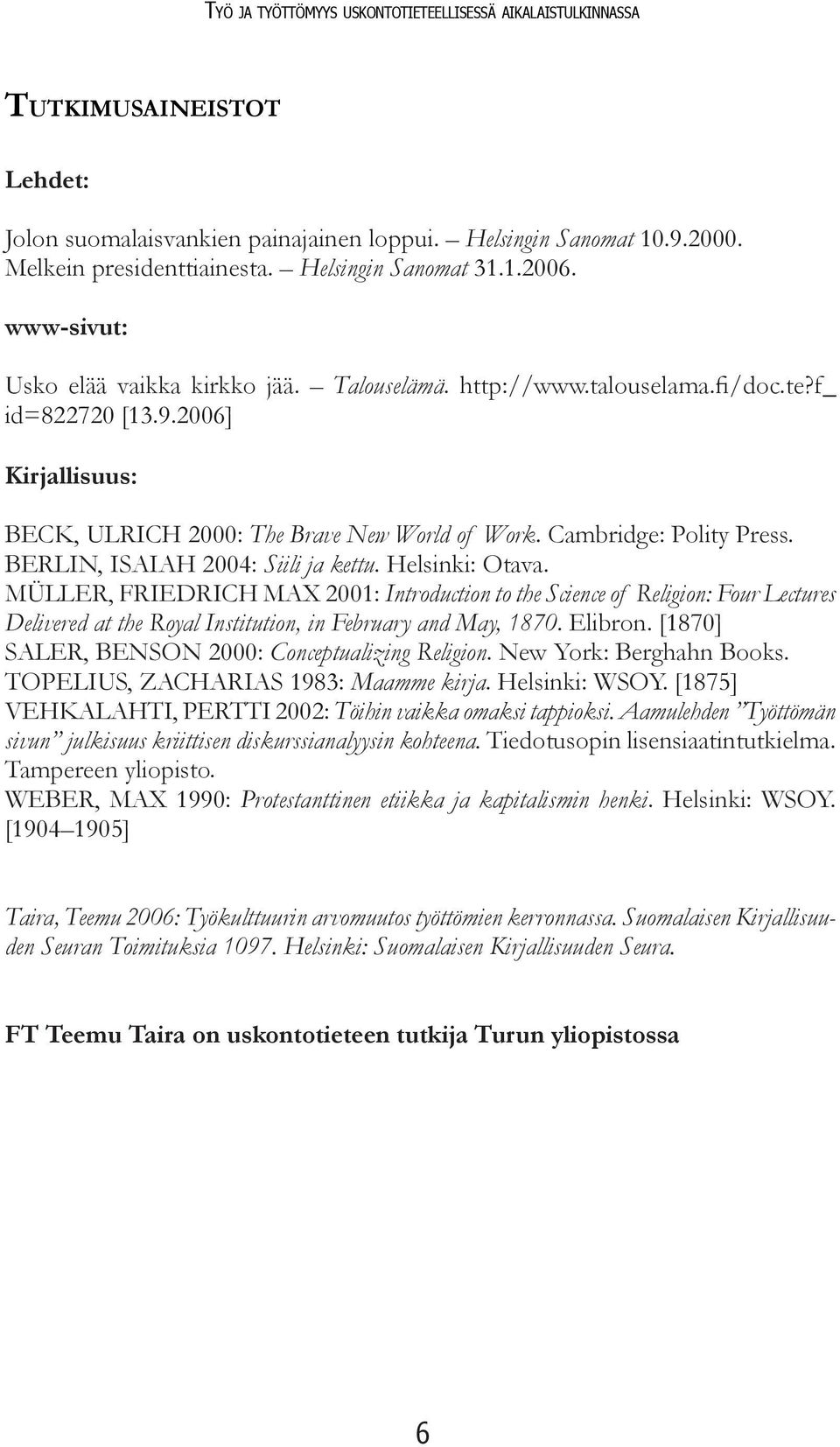 2006] Kirjallisuus: BECK, ULRICH 2000: The Brave New World of Work. Cambridge: Polity Press. BERLIN, ISAIAH 2004: Siili ja kettu. Helsinki: Otava.