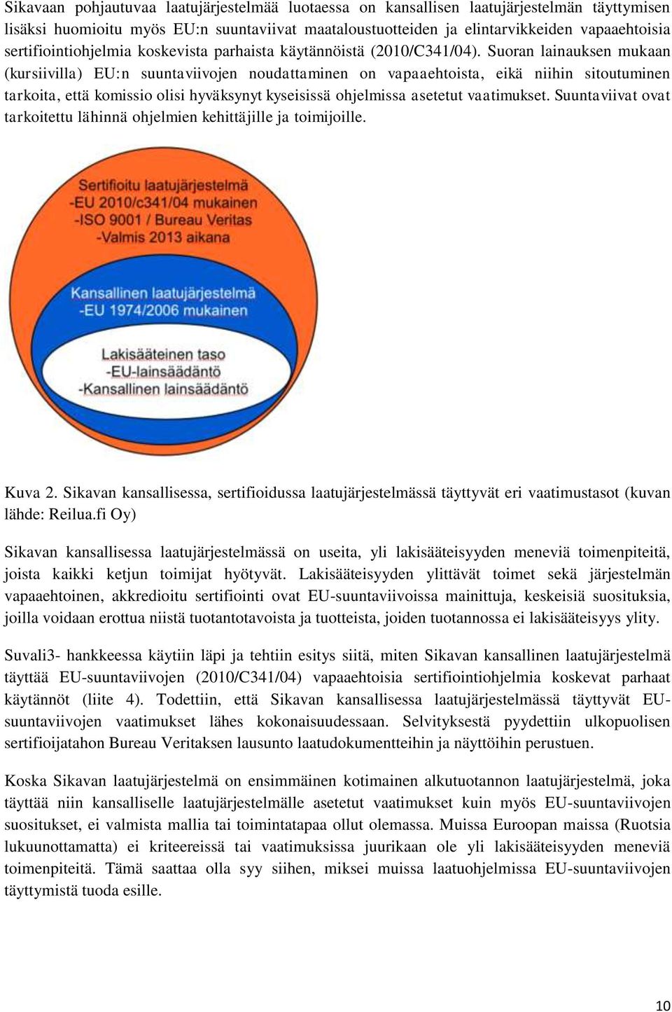 Suoran lainauksen mukaan (kursiivilla) EU:n suuntaviivojen noudattaminen on vapaaehtoista, eikä niihin sitoutuminen tarkoita, että komissio olisi hyväksynyt kyseisissä ohjelmissa asetetut vaatimukset.