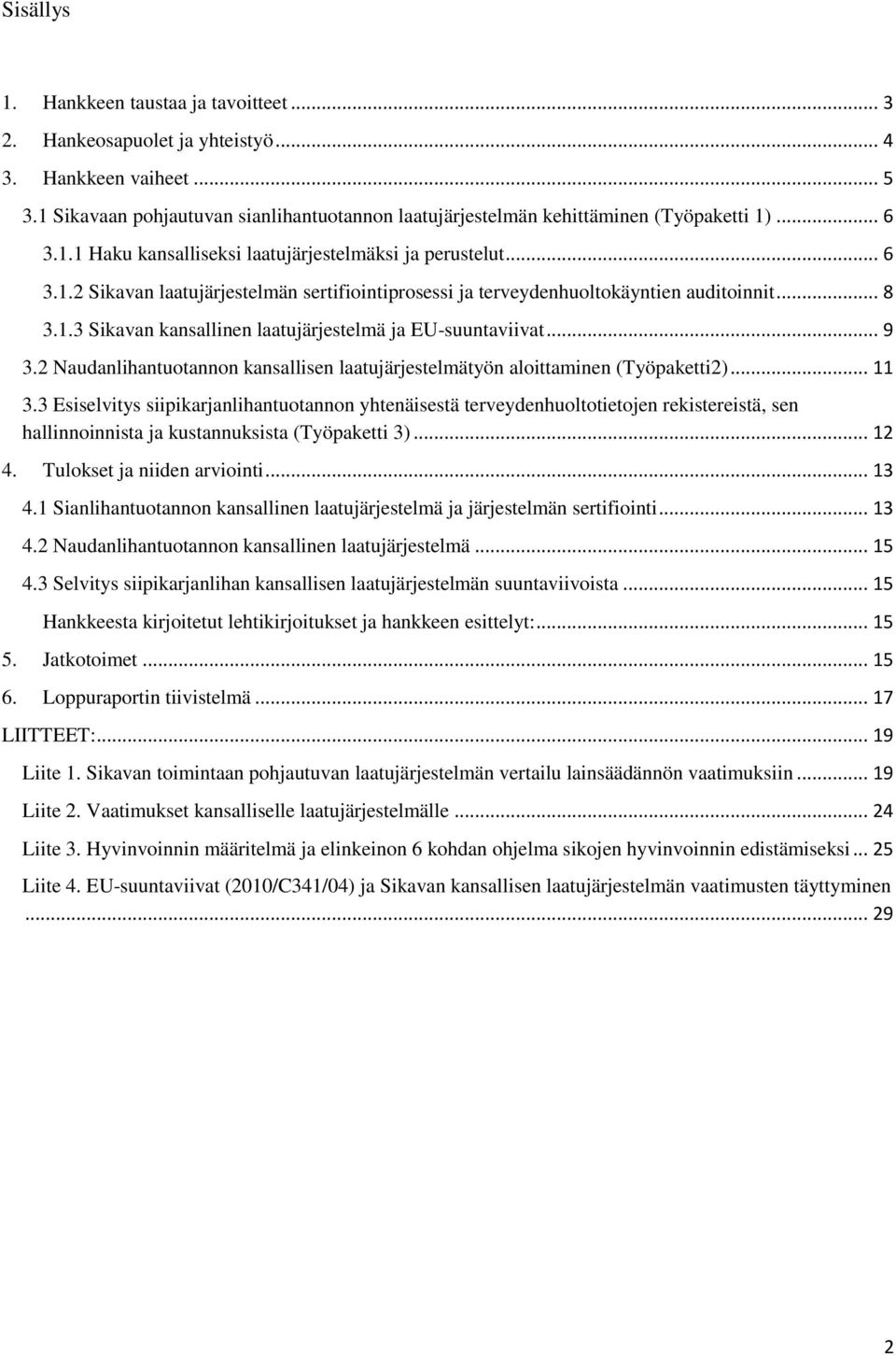 .. 9 3.2 Naudanlihantuotannon kansallisen laatujärjestelmätyön aloittaminen (Työpaketti2)... 11 3.