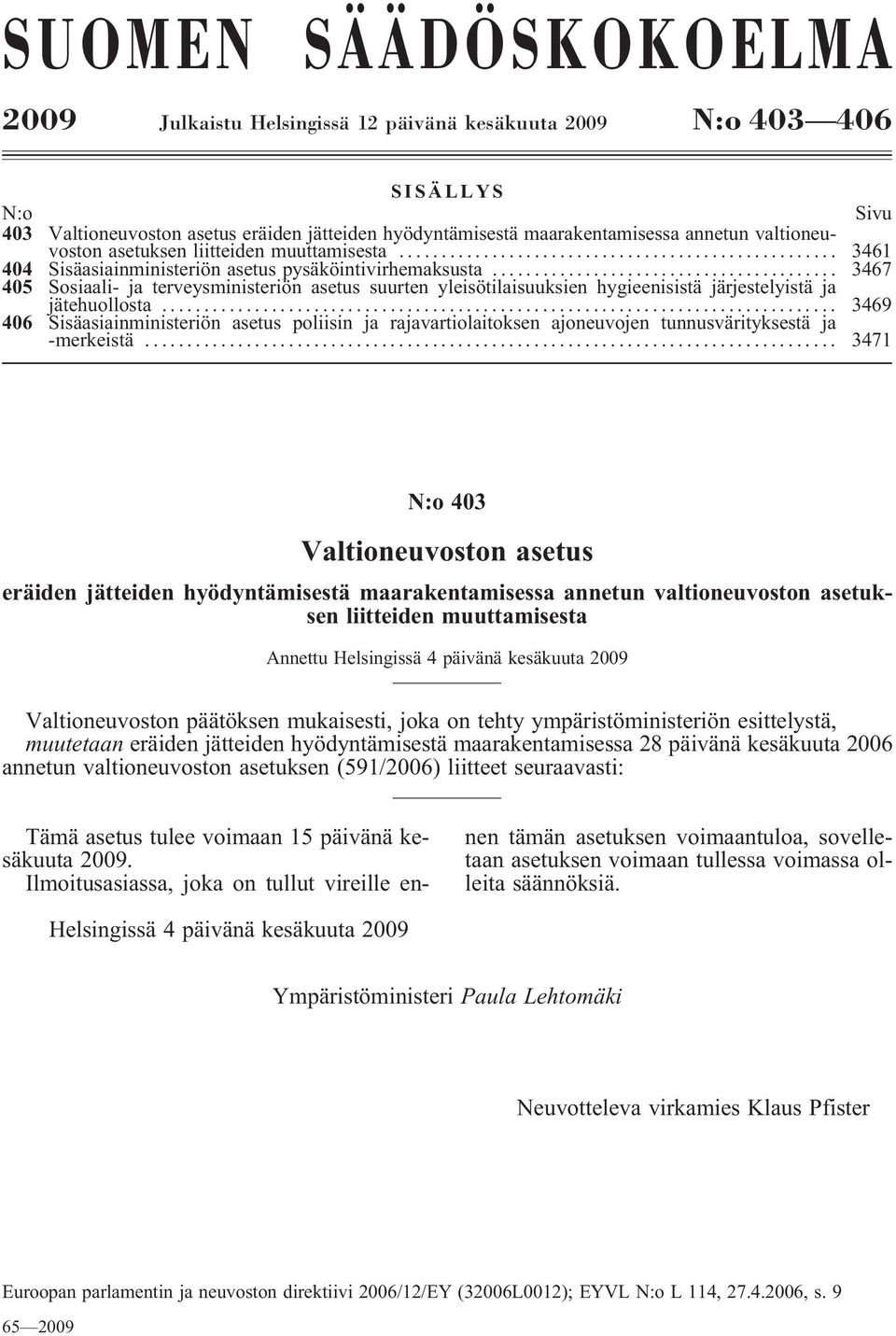 .. 3467 405 Sosiaali- ja terveysministeriön asetus suurten yleisötilaisuuksien hygieenisistä järjestelyistä ja jätehuollosta.