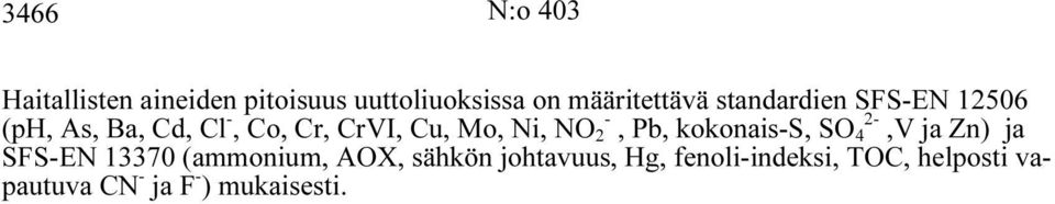 2 -, Pb, kokonais-s, SO 4 2-,V ja Zn) ja SFS-EN 13370 (ammonium, AOX, sähkön