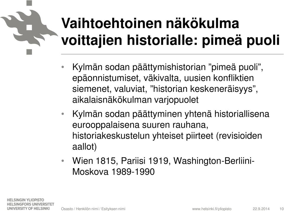 varjopuolet Kylmän sodan päättyminen yhtenä historiallisena eurooppalaisena suuren rauhana, historiakeskustelun