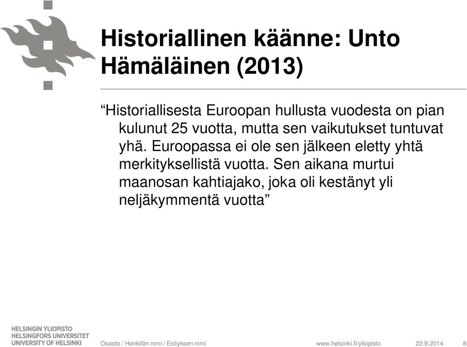 yhä. Euroopassa ei ole sen jälkeen eletty yhtä merkityksellistä vuotta.