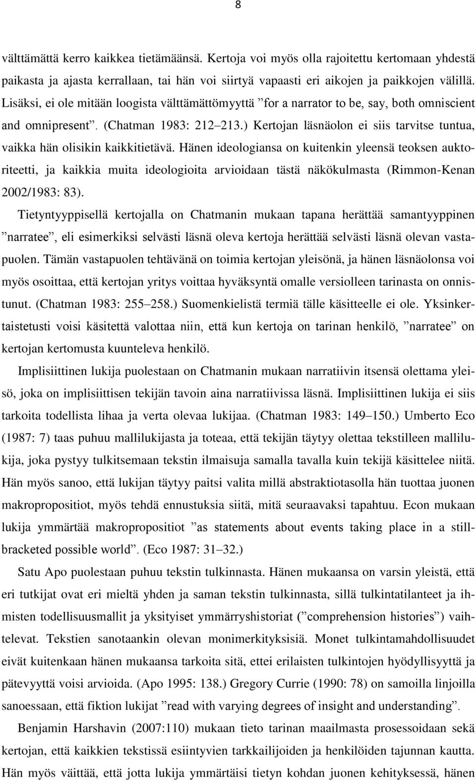 ) Kertojan läsnäolon ei siis tarvitse tuntua, vaikka hän olisikin kaikkitietävä.