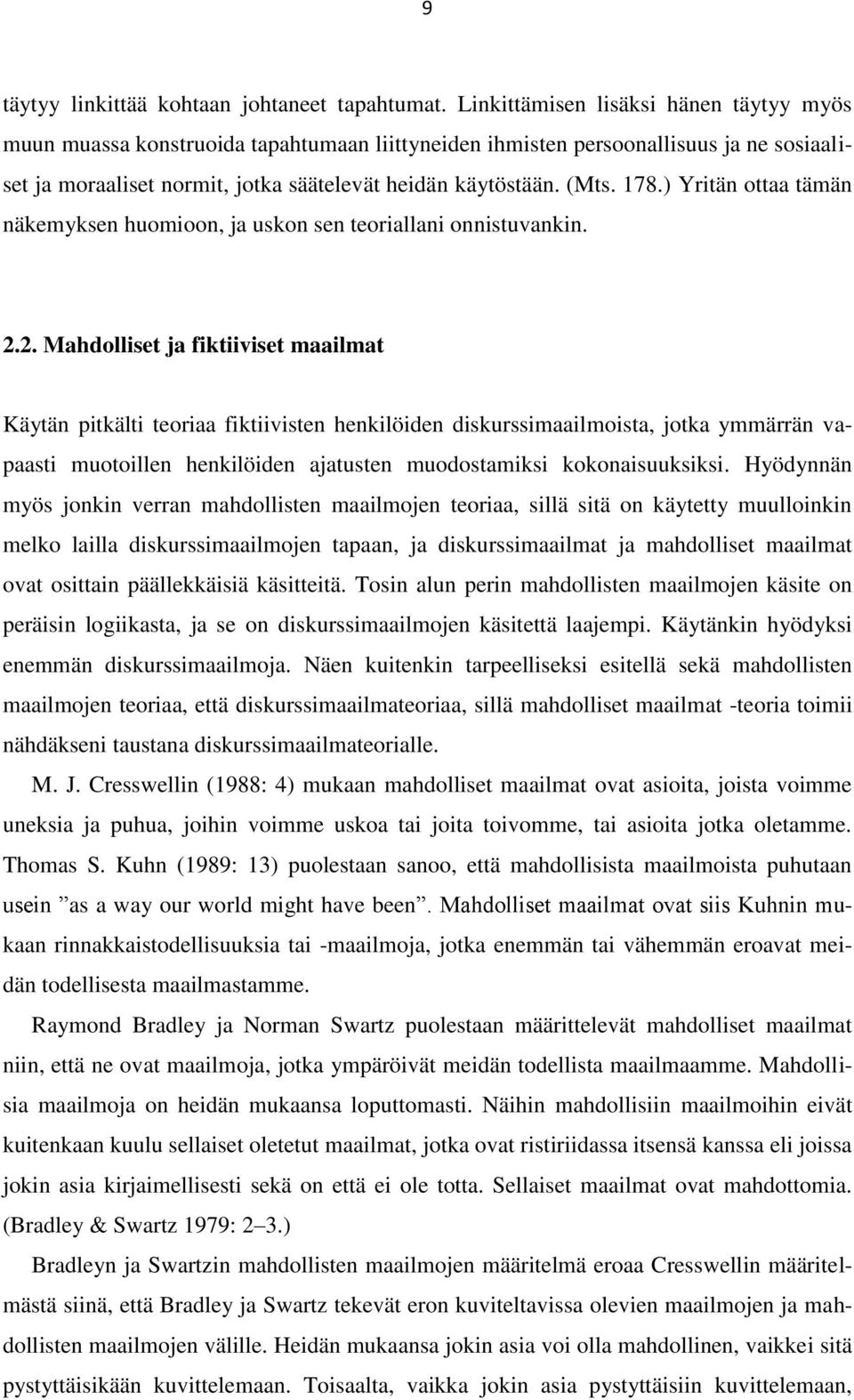 ) Yritän ottaa tämän näkemyksen huomioon, ja uskon sen teoriallani onnistuvankin. 2.