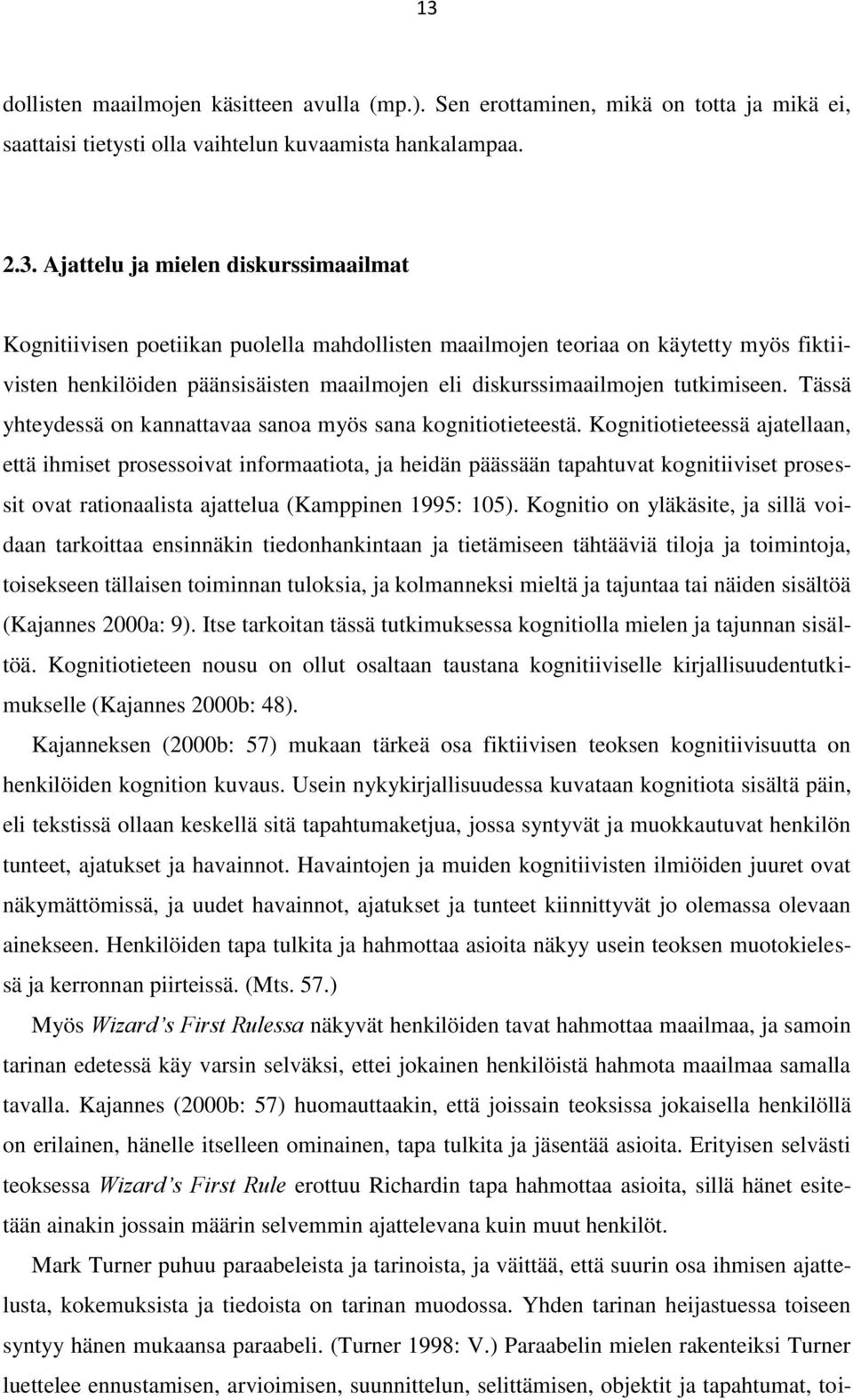 Tässä yhteydessä on kannattavaa sanoa myös sana kognitiotieteestä.
