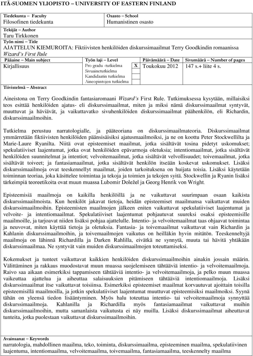 -tutkielma X Sivuainetutkielma Toukokuu 2012 147 s.+ liite 4 s. Kandidaatin tutkielma Aineopintojen tutkielma Tiivistelmä Abstract Aineistona on Terry Goodkindin fantasiaromaani Wizard s First Rule.