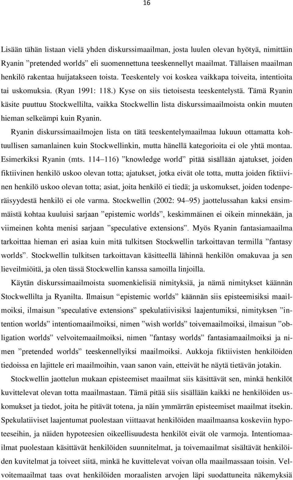 Tämä Ryanin käsite puuttuu Stockwellilta, vaikka Stockwellin lista diskurssimaailmoista onkin muuten hieman selkeämpi kuin Ryanin.