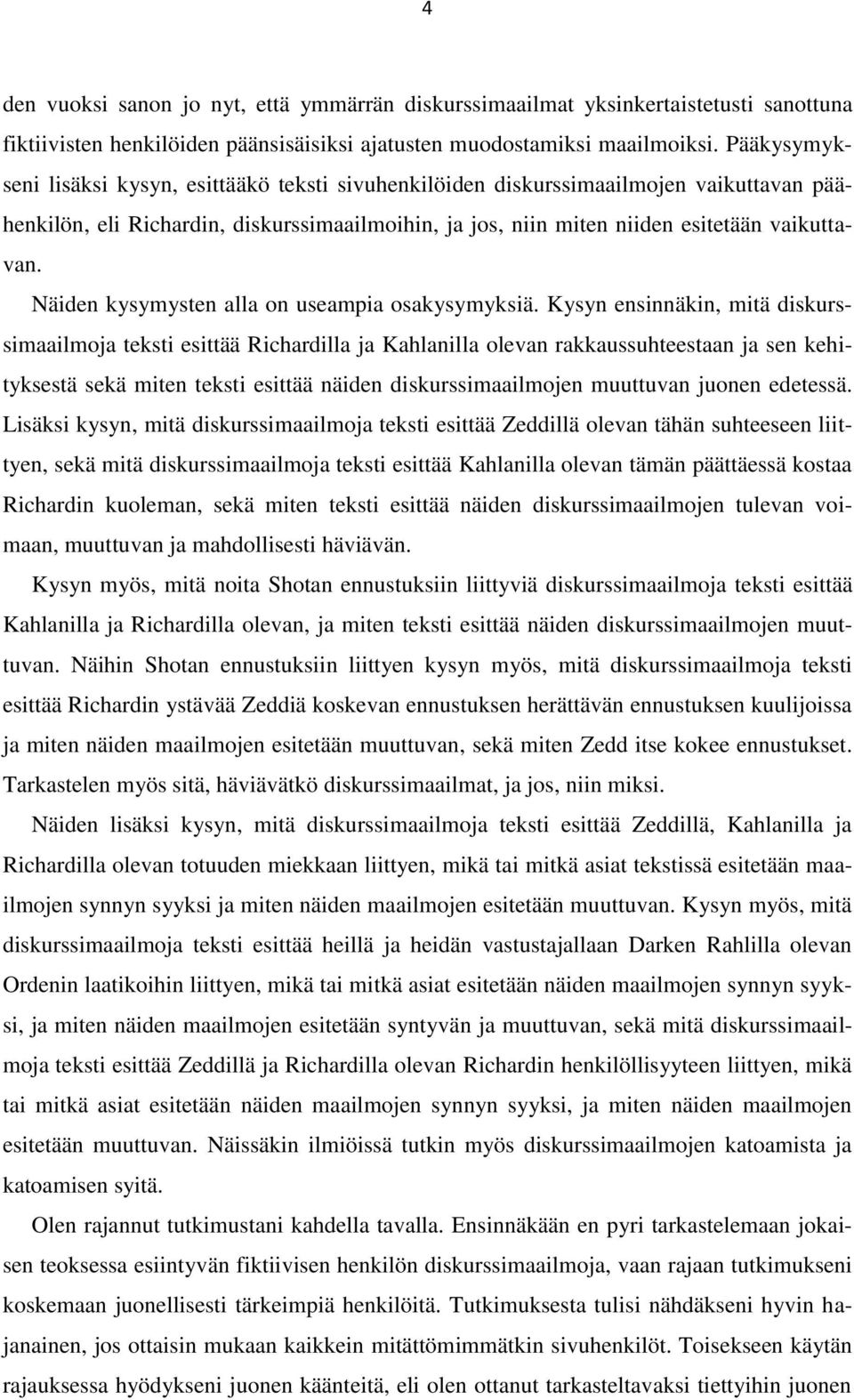 Näiden kysymysten alla on useampia osakysymyksiä.