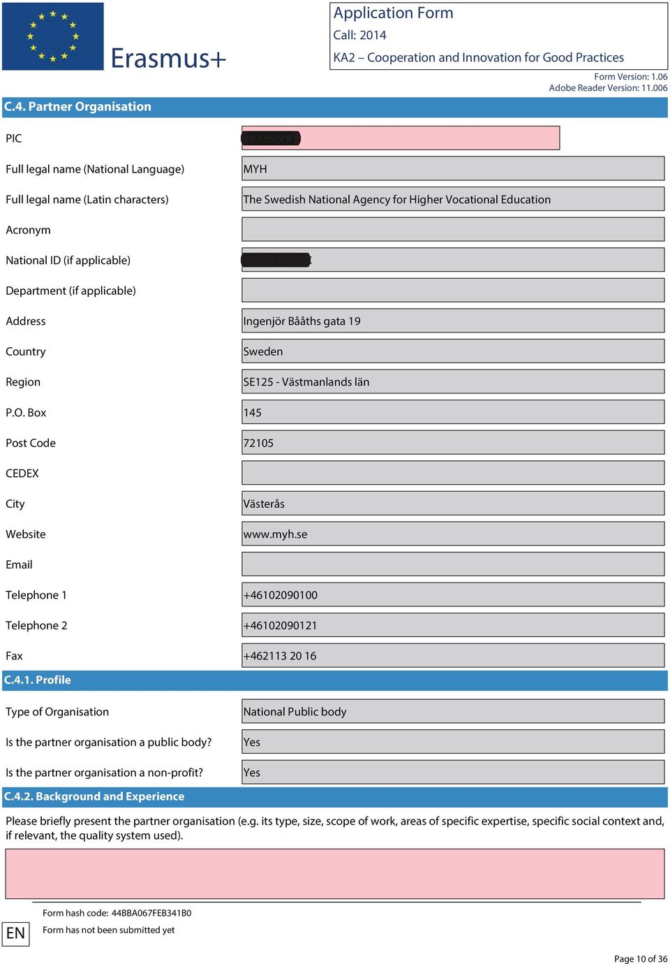 Box 145 Post Code 72105 CEDEX City Website Västerås www.myh.se Email Telephone 1 +46102090100 Telephone 2 +46102090121 Fax +462113 20 16 C.4.1. Profile Type of Organisation Is the partner organisation a public body?