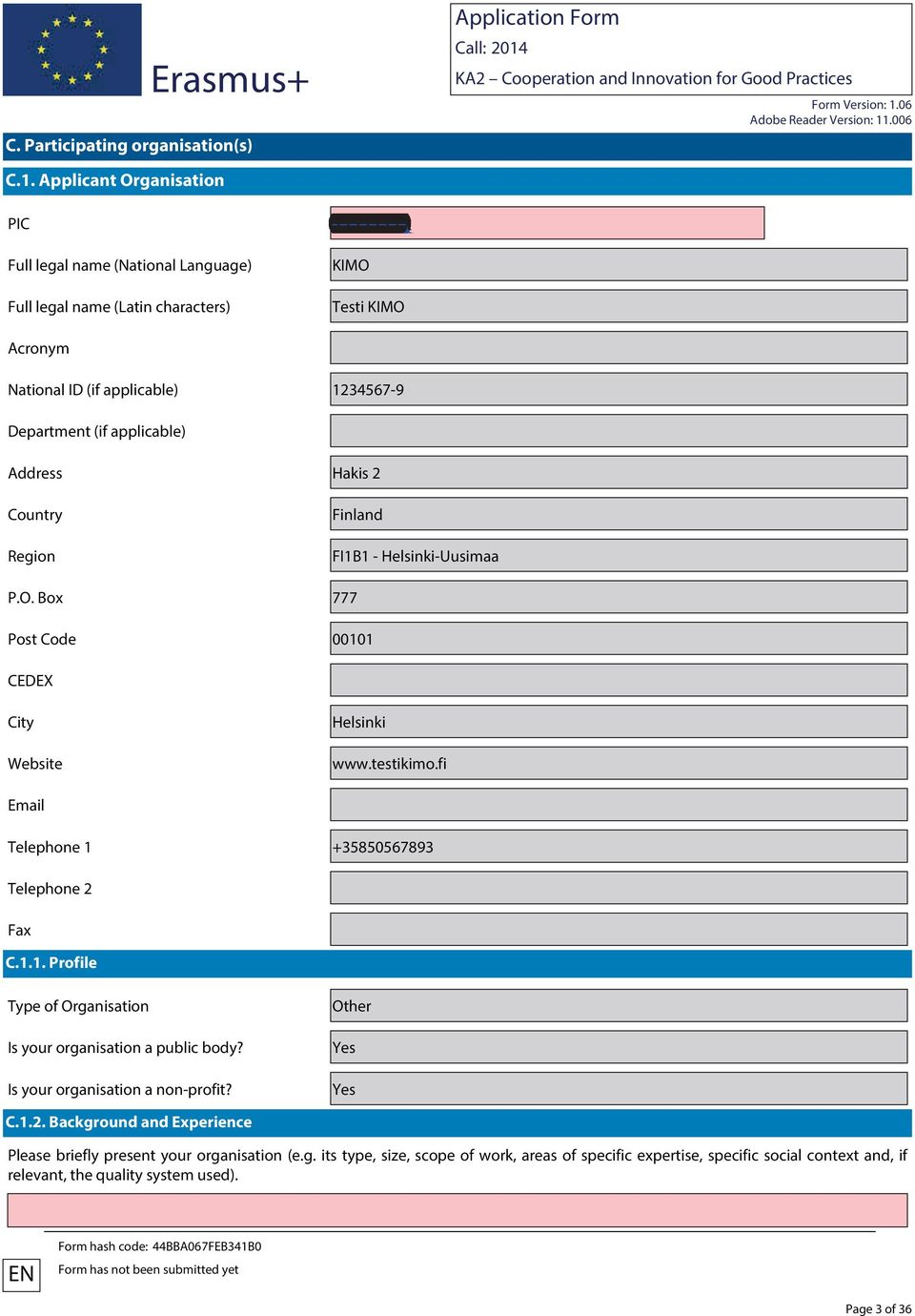 (if applicable) Address Hakis 2 Country Region Finland FI1B1 - Helsinki-Uusimaa P.O. Box 777 Post Code 00101 CEDEX City Website Helsinki www.testikimo.