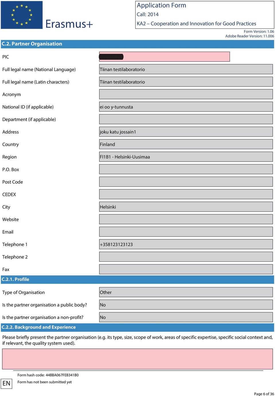 Box Post Code CEDEX City Helsinki Website Email Telephone 1 +358123123123 Telephone 2 Fax C.2.1. Profile Type of Organisation Is the partner organisation a public body?