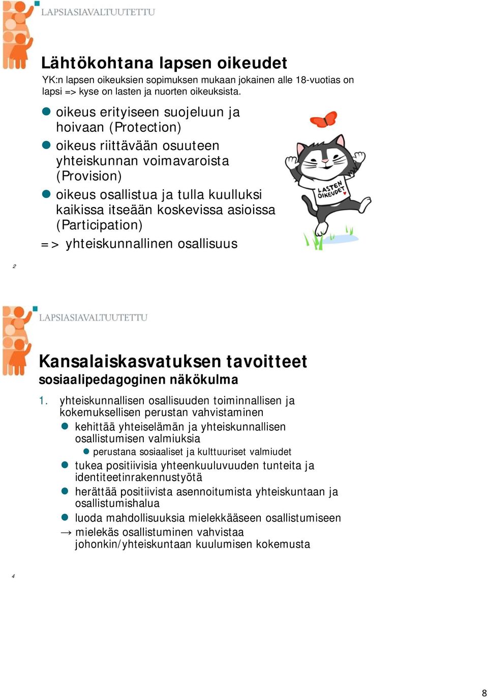 (Participation) => yhteiskunnallinen osallisuus 2 Kansalaiskasvatuksen tavoitteet sosiaalipedagoginen näkökulma 1.