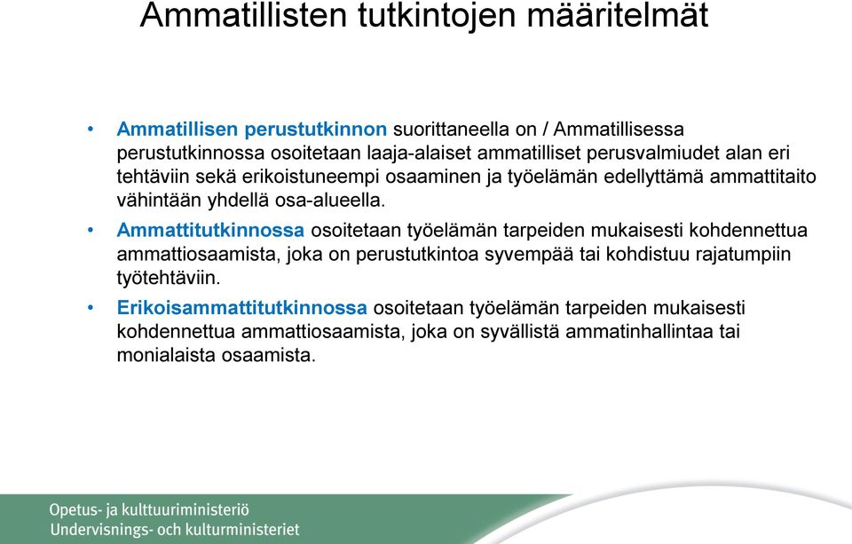 Ammattitutkinnossa osoitetaan työelämän tarpeiden mukaisesti kohdennettua ammattiosaamista, joka on perustutkintoa syvempää tai kohdistuu rajatumpiin