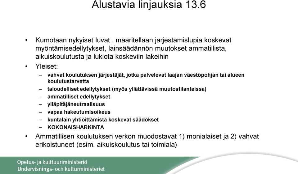 koskeviin lakeihin Yleiset: vahvat koulutuksen järjestäjät, jotka palvelevat laajan väestöpohjan tai alueen koulutustarvetta taloudelliset edellytykset