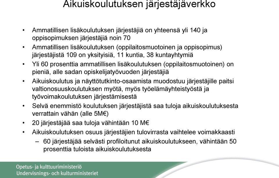 ja näyttötutkinto-osaamista muodostuu järjestäjille paitsi valtionosuuskoulutuksen myötä, myös työelämäyhteistyöstä ja työvoimakoulutuksen järjestämisestä Selvä enemmistö koulutuksen järjestäjistä