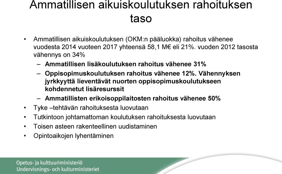 Vähennyksen jyrkkyyttä lieventävät nuorten oppisopimuskoulutukseen kohdennetut lisäresurssit Ammatillisten erikoisoppilaitosten rahoitus vähenee 50% Tyke