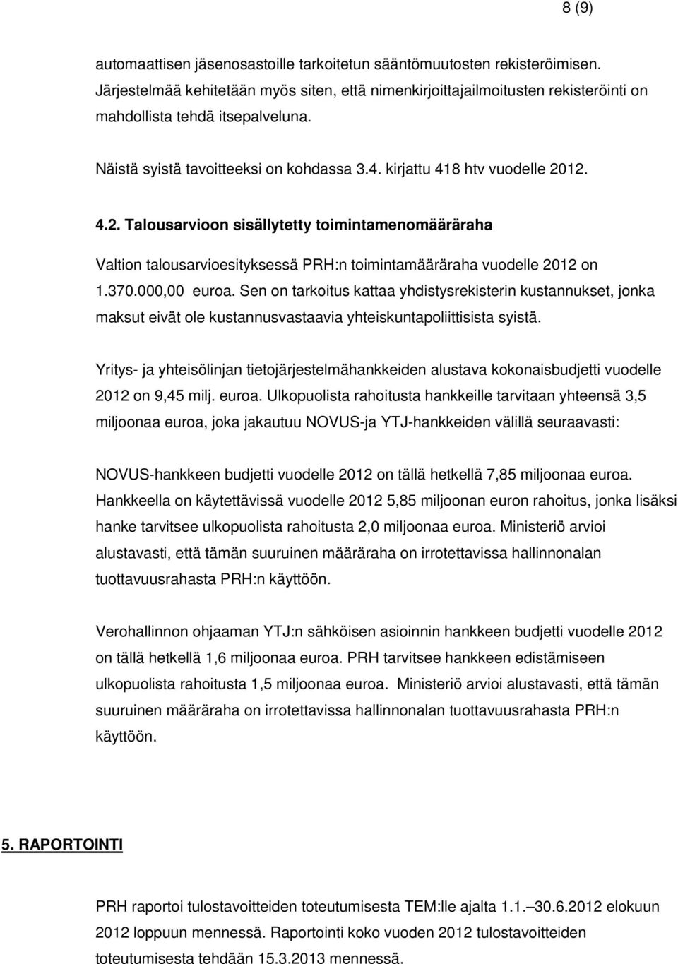 000,00 euroa. Sen on tarkoitus kattaa yhdistysrekisterin kustannukset, jonka maksut eivät ole kustannusvastaavia yhteiskuntapoliittisista syistä.