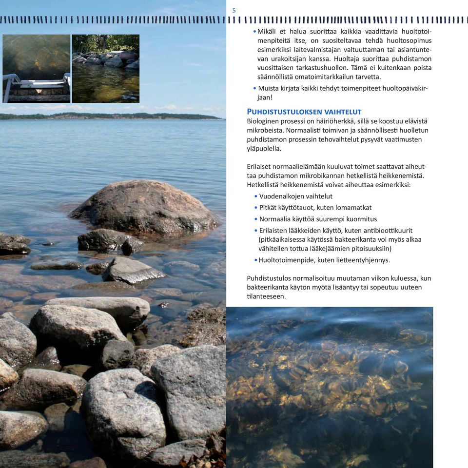 Puhdistustuloksen vaihtelut Biologinen prosessi on häiriöherkkä, sillä se koostuu elävistä mikrobeista.