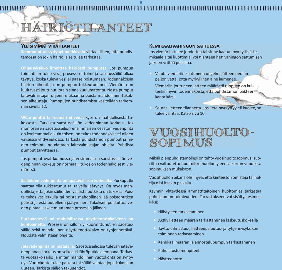 Viemäriin on luultavasti joutunut jotain sinne kuulumatonta. Nosta pumput laitevalmistajan ohjeen mukaan ja poista mahdollinen tukoksen aiheuttaja.